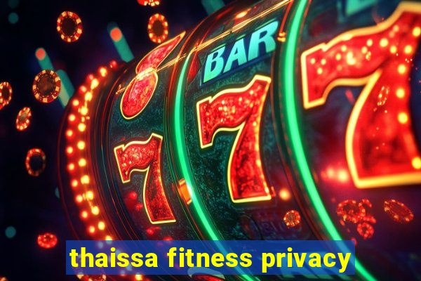 thaissa fitness privacy